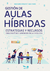GESTION DE AULAS HIBRIDAS - ESTRATEGIAS Y RECURSOS PARA ENSEÑAR Y APRENDER EN LA E-ESCUELA