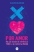 POR AMOR - POR QUE PASAMOS DE SOPORTARLO TODO O NO SOPORTAR NADA