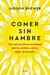 COMER SIN HAMBRE - POR QUE SENTIMOS ANSIEDAD POR LA COMIDA Y COMO DEJAR DE HACERLO