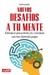 NUEVOS DESAFIOS A TU MENTE - ESTIMULA EL PENSAMIENTO Y LA CREATIVIDAD CON ESTOS DIVERTIDOS JUEGOS