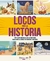 LOCOS POR LA HISTORIA - 125 CURIOSIDADES DE LA HISTORIA QUE NUNCA ANTES TE HABIAN CONTADO