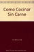 COMO COCINAR SIN CARNE