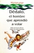 DEDALO, EL HOMBRE QUE APR