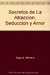 SECRETOS DE LA ATRACCION, SEDUCCION Y AMOR