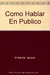 COMO HABLAR EN PUBLICO - MANUAL DE ORATORIA CONTEMPORANEA
