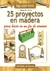 25 PROYECTOS EN MADERA PA