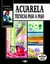 ACUARELA - TECNICAS PASO A PASO