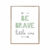 Quadro Infantil - Be Brave Little One