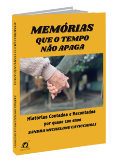 Memórias Que o Tempo não Apaga: Histórias contadas e recontadas por quase 100 anos