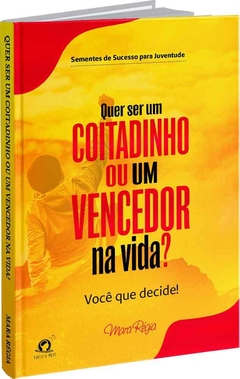 Quer ser um coitadinho ou um vencedor na vida?