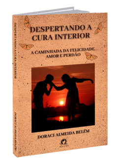 Despertando a Cura Interior: A caminhada da felicidade, amor e perdão