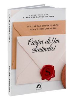 Cartas de um Sentinela!: 365 Cartas endereçadas ao seu coração!