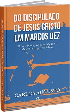 Do Discipulado de Jesus Cristo em Marcos Dez