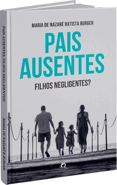 Pais ausentes, filhos negligentes?