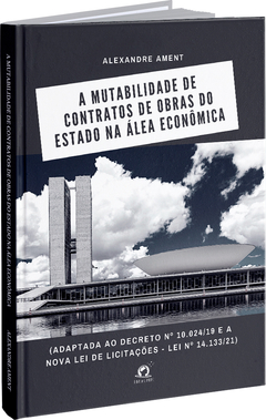 A Mutabilidade de Contratos de Obras do Estado na Álea Econômica