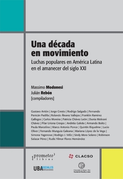 UNA DECADA EN MOVIMIENTO. Luchas populares en America Latina en el amanecer del S XXI / MODONESI MASSIMO , REBON JULIAN