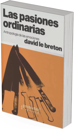 Las pasiones ordinarias. Antropología de las emociones / David Le Breton