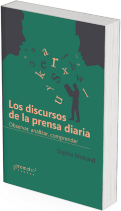 Los discursos de la prensa diaria. Observar, analizar, comprender / Sophie Moirand