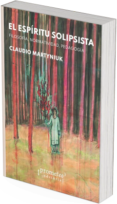 El espíritu solipsista. Filosofía, normatividad, pedagogía / Claudio Martyniuk