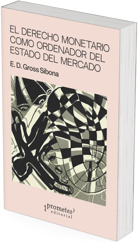 El derecho monetario como ordenador del estado del mercado / E. D. Gross Sibona