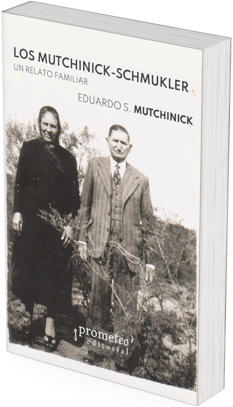 Los Mutchinick-Schmukler. Un relato familiar / Eduardo S. Mutchinick