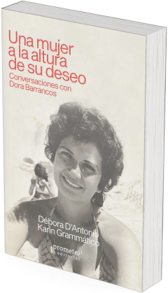Una mujer a la altura de su deseo. Conversaciones con Dora Barrancos / Débora D'Antonio ; Karin Grammático