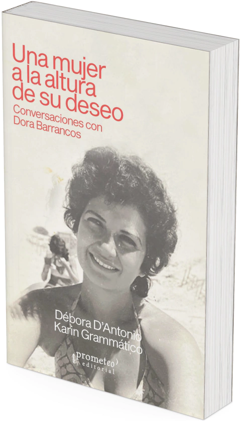 Una mujer a la altura de su deseo. Conversaciones con Dora Barrancos / Débora D'Antonio ; Karin Grammático