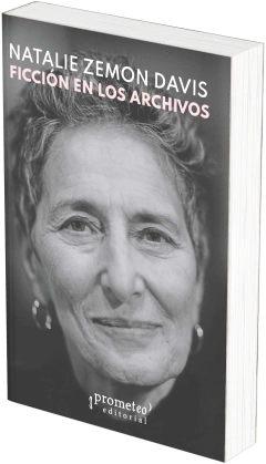 Ficción en los archivos. Relatos de perdón y sus narradores en la Francia del siglo XVI / Natalie Zemon Davis