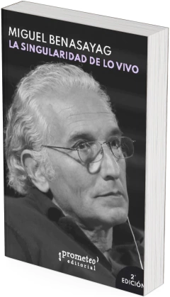 La singularidad de lo vivo / Miguel Benasayag