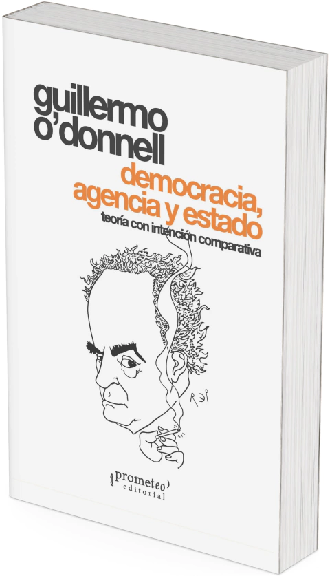 Democracia, agencia y estado. Teoría con intención comparativa 2a ed / Guillermo O´Donnell