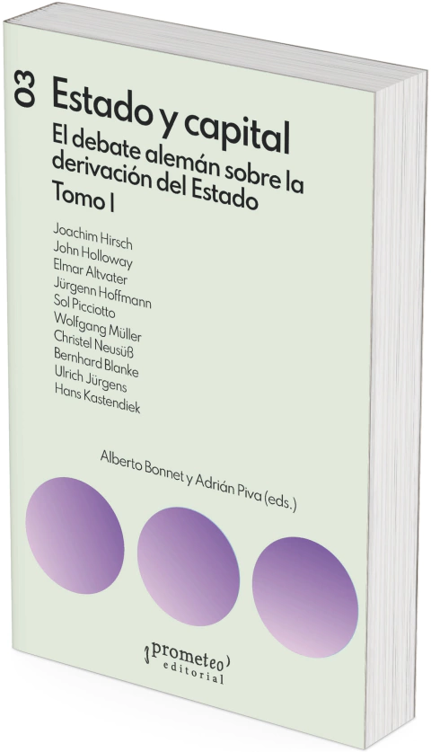 Estado y capital. El debate alemán sobre la derivación del Estado. Tomo I / Alberto Bonnet ; Adrián Piva.