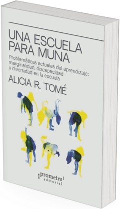 Una escuela para Muna. Problemáticas actuales del aprendizaje: marginalidad, discapacidad y diversidad en la escuela / Alicia R. Tomé