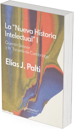 La nueva historia intelectual. Quentin Skinner y la Escuela de Cambridge / Elías José Palti - comprar online