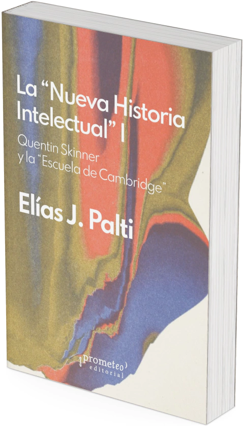 La nueva historia intelectual. Quentin Skinner y la Escuela de Cambridge / Elías José Palti - comprar online
