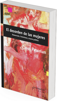 El desorden de las mujeres. Democracia, feminismo y teoría política / Carole Pateman. - comprar online