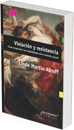 Violación y resistencia. Cómo comprender las complejidades de la violación sexual / Linda Martín Alcoff - comprar online