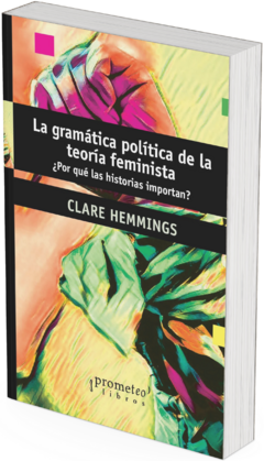 La gramática política de la teoría feminista. ¿Por qué las historias importan? / Clare Hemmings - comprar online