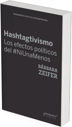 Hashtagtivismo: los efectos políticos del #NiUnaMenos / Bárbara Zeifer - comprar online