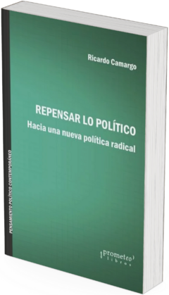 Repensar lo político. Hacia una nueva política radical / Ricardo Camargo - comprar online