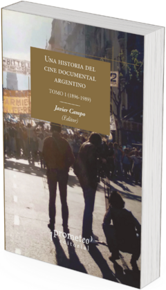 Una historia del cine documental argentino TOMO 1 (1896-1989) / Javier Campo (Editor)