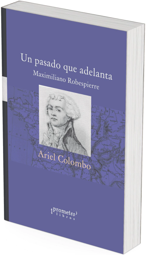 Un pasado que adelanta. Maximiliano Robespierre / Ariel H. Colombo - comprar online