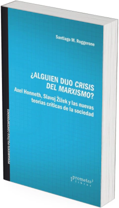 ¿Alguien dijo crisis del marxismo? Axel Honneth, Slavoj Zizek y las nuevas teorías críticas de la sociedad / Santiago Roggerone - comprar online