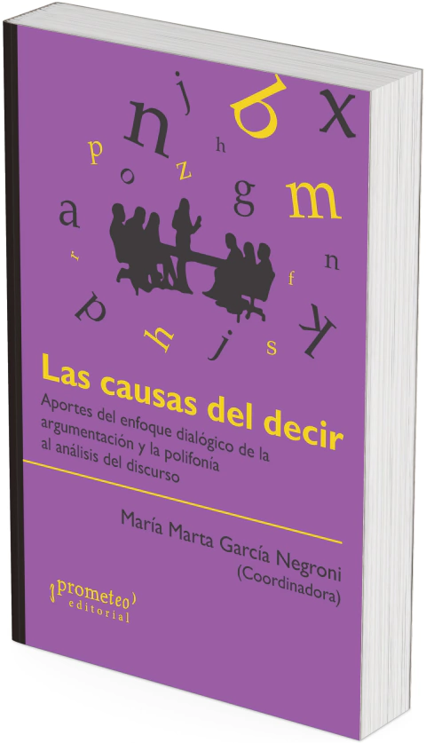 Las causas del decir. Aportes del enfoque dialógico de la argumentación y la polifonía al análisis del discurso / María Marta García Negroni