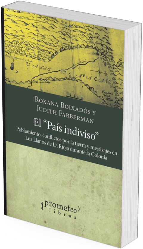 El país indiviso. Poblamiento, conflictos por la tierra y mestizajes en Los Llanos de La Rioja durante la Colonia / Roxana Boixadós ; Judith Faberman - comprar online