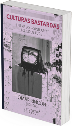 Culturas bastardas. Entre lo popular y lo coolture / Omar Rincón (Editor)