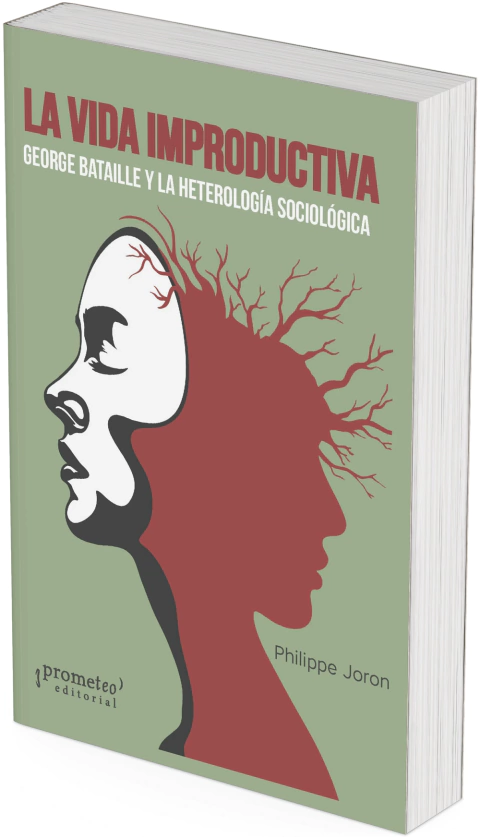 La vida improductiva. George Bataille y la heteróloga sociología / Philippe Joron