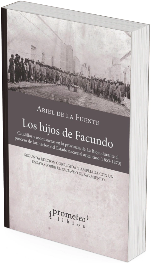Los hijos de Facundo. Caudillos y montoneras en la provincia de La Rioja durante el proceso de formación del Estado nacional argentino (1853-1870) / Fuente, Ariel de la - comprar online