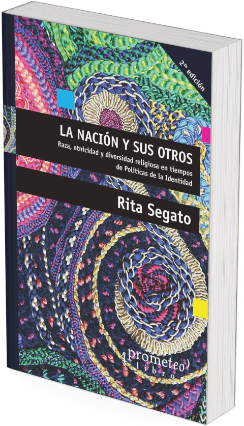La nación y sus otros. Raza, etnicidad y diversidad religiosa en tiempos de políticas de la identidad / Rita Segato