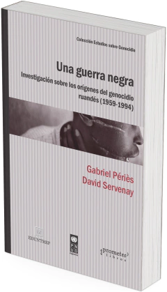 Una guerra negra. Investigación sobre los orígenes del genocidio ruandés 1959-1994 / David Servenay y Gabriel Périès - comprar online