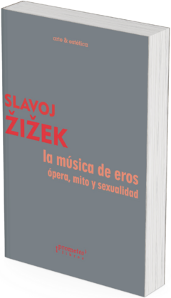 La música de eros. Ópera, mito y sexualidad / Slavoj Zizek